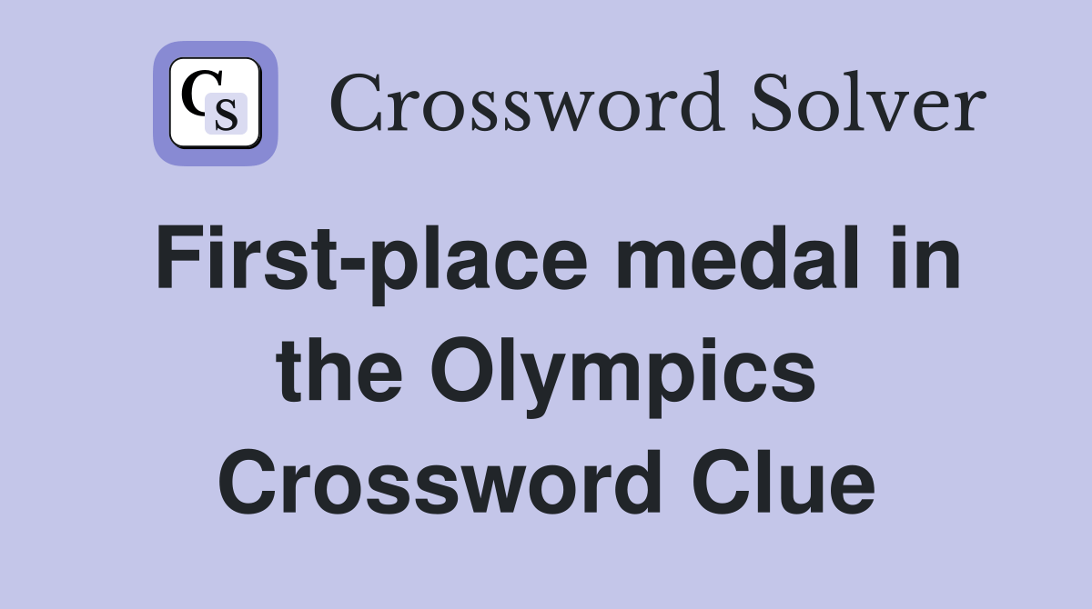 Firstplace medal in the Olympics Crossword Clue Answers Crossword